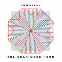 Lungfish : The Unanimous Hour
